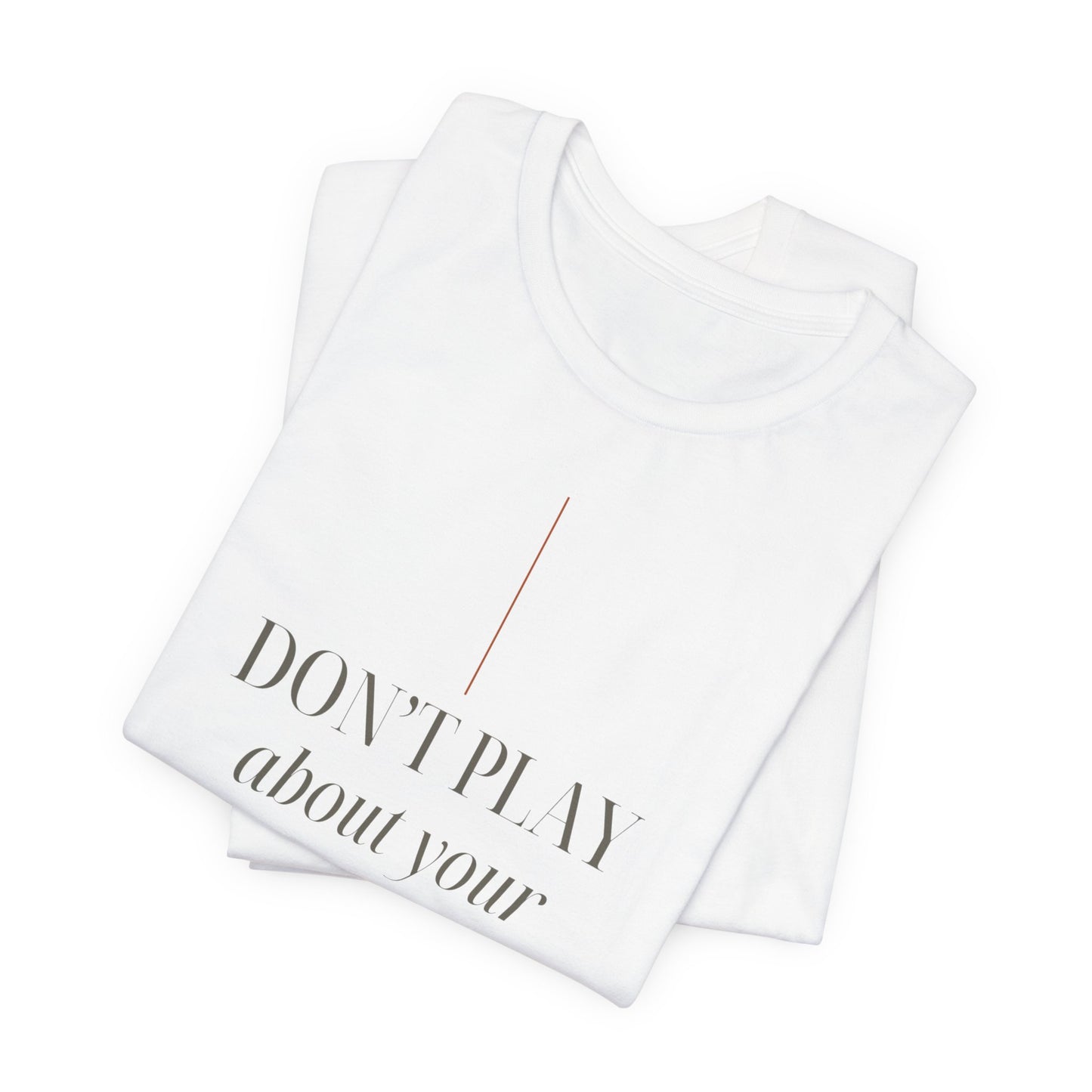DON'T PLAY Tee (Unisex Jersey Short Sleeve Tee)